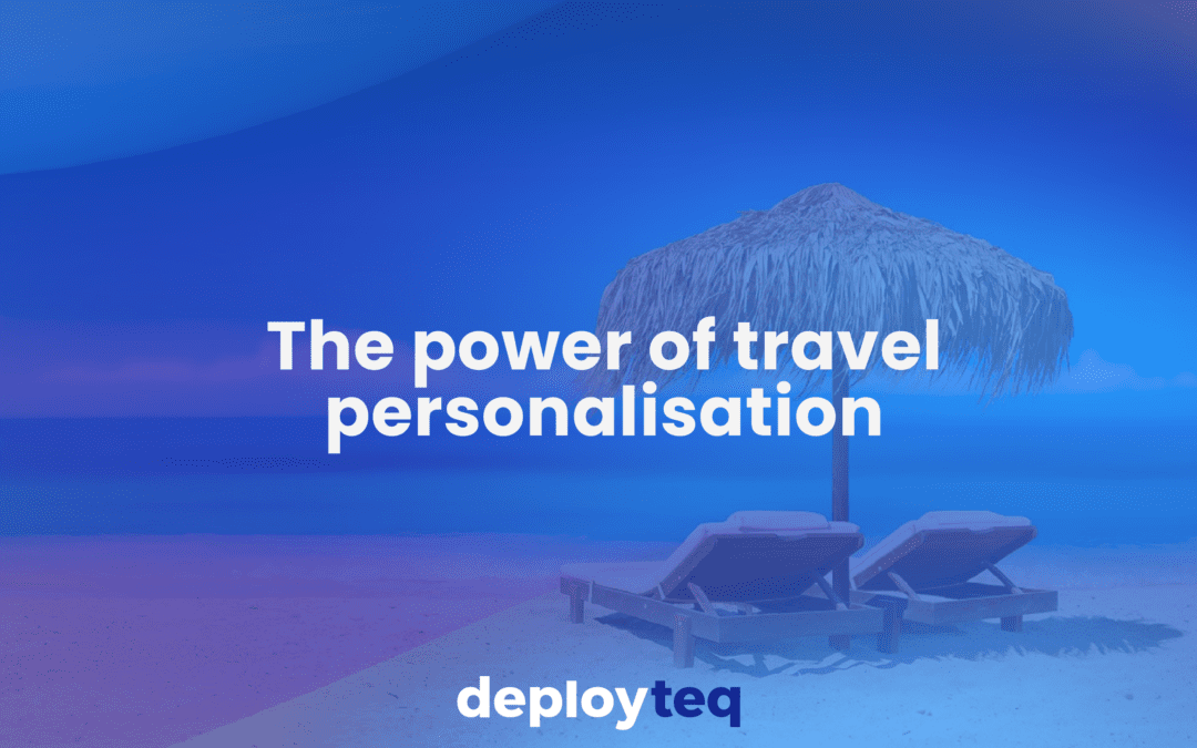 The power of travel personalisation: Boosting ROI in a recovering industry